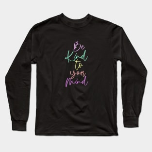 Be Kind To Your Mind Colourful Long Sleeve T-Shirt